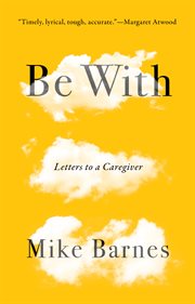Be with : letters to a caregiver cover image