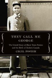 They call me George : the untold story of black train porters and the birth of modern Canada cover image