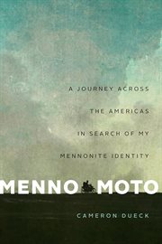 Menno moto : a journey across the Americas in search of my Mennonite identity cover image