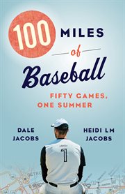 100 miles of baseball : fifty games, one summer cover image