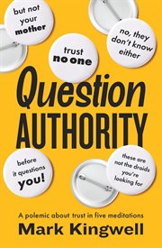 Question Authority : A Polemic About Trust in Five Meditations cover image