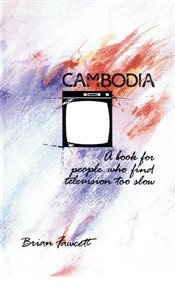 Cambodia : a book for people who find television too slow cover image
