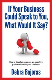 If your business could speak to you, what would it say? cover image
