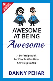 Awesome at being awesome : a self-help book for people who hate self-help books cover image