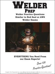 Welder practice questions : Welder Practice Questions Similar to Red Seal or AWS Welder Exam cover image