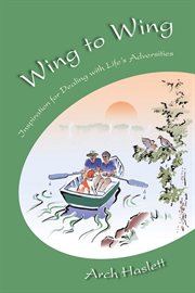 Wing to wing - inspiration for dealing with life's adversities cover image