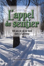 L'appel du sentier. 100 ans de ski de fond dans la Gatineau cover image