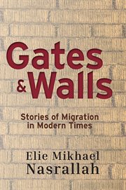 Gates & walls : Stories of Migration in Modern Times cover image