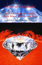 Acres of diamonds. All Good Things Are Possible Right Where You Are and Now! cover image