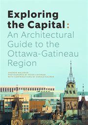 Exploring the capital : an architectural guide to the Ottawa-Gatineau region cover image
