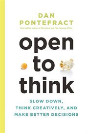 Open to think : slow down, think creatively, and make better decisions cover image