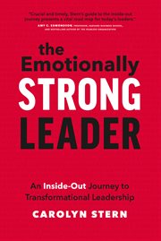 The emotionally strong leader : an inside-out journey to transformational leadership cover image
