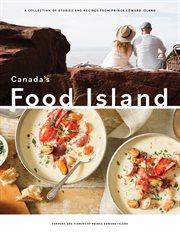 Canada's Food Island : A Collection of Stories and Recipes from Prince Edward Island cover image