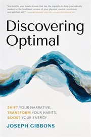 Discovering Optimal : Shift Your Narrative, Transform Your Habits, and Boost Your Energy cover image
