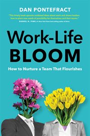 Work : Life Bloom. How to Nurture a Team that Flourishes cover image