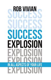 Success Explosion : In Every Aspect of Your Life cover image