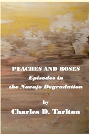 Peaches and roses- episodes in the navajo degradation. Episoded in the Navajo Degredation cover image