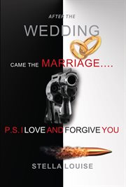 After the wedding came the marriage. P.S. I LOVE AND FORGIVE YOU cover image