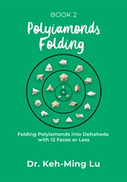 Polyiamonds folding: folding polyiamonds into deltaheda with 12 faces or less cover image
