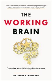 The Working Brain : Optimize Your Workday Performance cover image