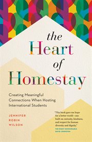 The Heart of Homestay : Creating Meaningful Connections When Hosting International Students cover image