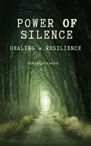 Power of Silence : Healing & Resilience cover image