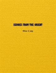 Echoes from the orient : a broad outline of theosophical doctrines cover image