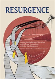 Resurgence : Engaging With Indigenous Narratives and Cultural Expressions In and Beyond the Classroom cover image