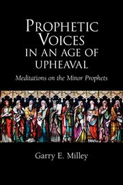 Prophetic voices in an age of upheaval : meditations on the minor prophets cover image