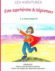 Les aventures d'une superhéroïne du bégaiement. 1. L'interromptite cover image
