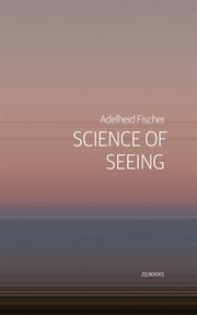 Science of seeing : essays on nature from zygote quarterly cover image