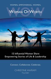 WOW woman of worth : 15 influential women share empowering stories of life & leadership cover image