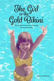 The girl in the gold bikini. My Turbulent Journey Through Food and Family cover image