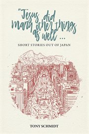Jesus did many other things as well .. : short stories out of Japan cover image