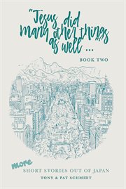 Jesus did many other things as well--. Book two : more short stories out of Japan cover image