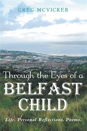 Through the eyes of a Belfast child : life. personal Reflections. poems cover image
