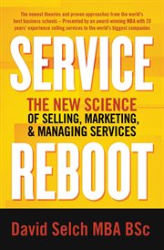 Service reboot : the new science of selling, marketing, and managing services cover image