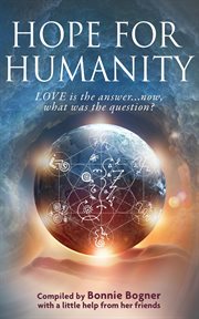 Hope for humanity. Love Is the Answer...Now, What Was the Question? cover image