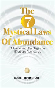 The 7 mystical laws of abundance. A Guide from the Sages on Effortless Abundance cover image