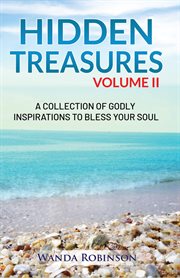 Hidden treasures, volume ii. A Collection of Godly Inspirations to Bless Your Soul cover image