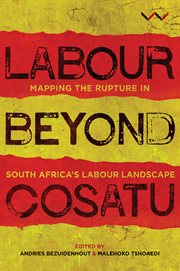Labour beyond Cosatu : mapping the rupture in South Africa's labour landscape cover image