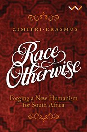 Race otherwise : forging a new humanism for South Africa cover image