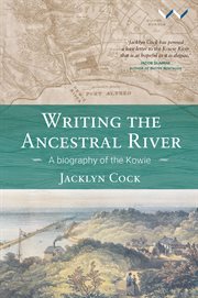 Writing the ancestral river : a biography of the Kowie cover image