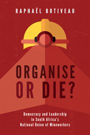Organise or die? : democracy and leadership in South Africa's National Union of Mineworkers cover image