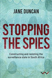 Stopping the spies. Constructing And Resisting The Surveillance State In South Africa cover image