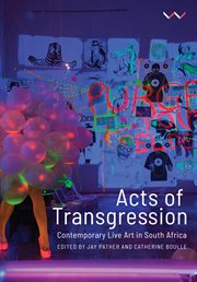 Acts of transgression : contemporary live art in South Africa cover image
