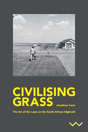 Civilising grass. The art of the lawn on the South African Highveld cover image