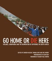 Go home or die here : violence, xenophobia and the reinvention of difference in South Africa cover image