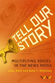 Tell our story : multiplying voices in the news media cover image