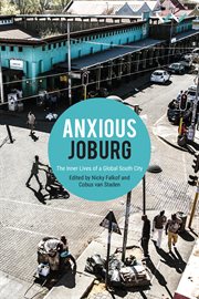 Anxious Joburg : the inner lives of a global south city cover image